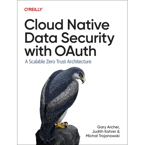 Cloud Native Data Security with Oauth: A Scalable Zero Trust Architecture - Paperback