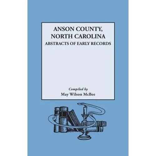Anson County, North Carolina: Abstracts of Early Records - Paperback