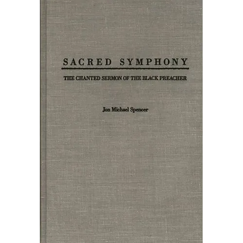 Sacred Symphony: The Chanted Sermon of the Black Preacher - Hardcover
