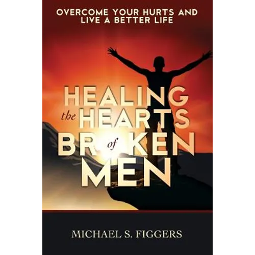 Healing the Hearts of Broken Men - Paperback