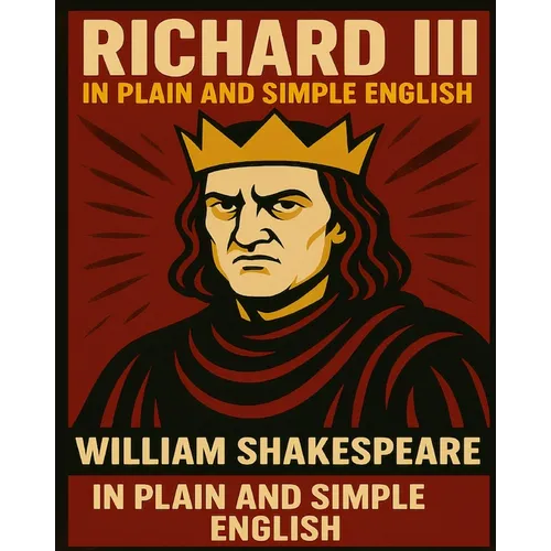 Richard III In Plain and Simple English: A Modern Translation and the Original Version - Paperback