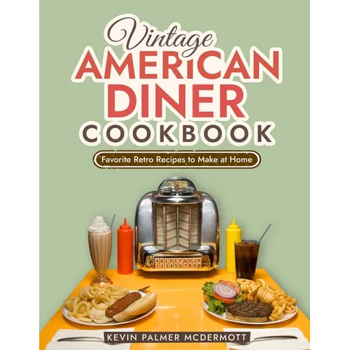 Vintage American Diner Cookbook: Favorite Retro Recipes to Make at Home - Paperback