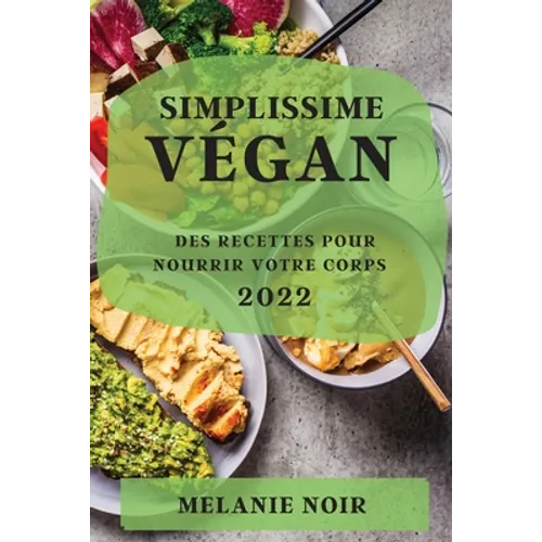 Simplissime Végan 2022: Des Recettes Pour Nourrir Votre Corps - Paperback