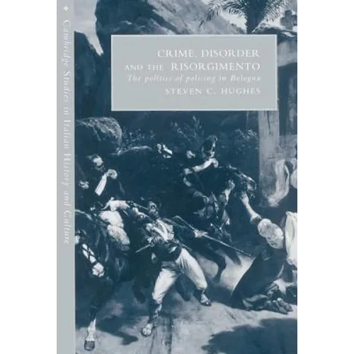 Crime, Disorder, and the Risorgimento - Hardcover