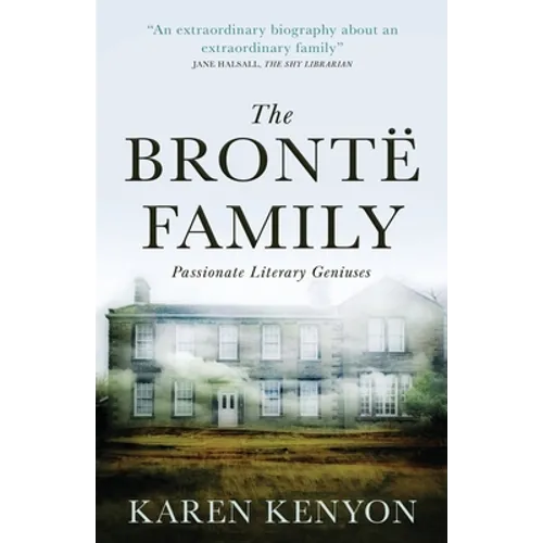 The Brontë Family: Passionate Literary Geniuses - Paperback