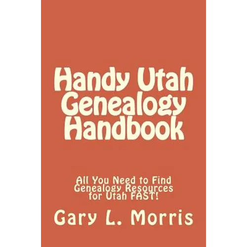 Handy Utah Genealogy Handbook: All You Need to Find Genealogy Resources for Utah FAST! - Paperback