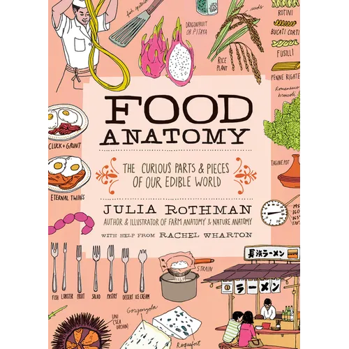 Food Anatomy: The Curious Parts & Pieces of Our Edible World - Paperback