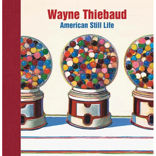 Wayne Thiebaud: American Still Life - Hardcover