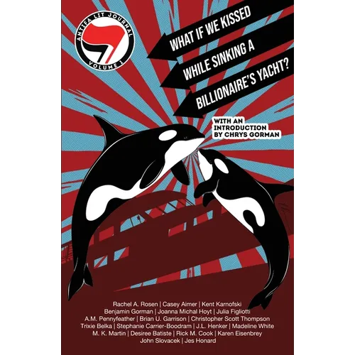 Antifa Lit Journal, Volume 1: What If We Kissed While Sinking a Billionaire's Yacht? - Paperback