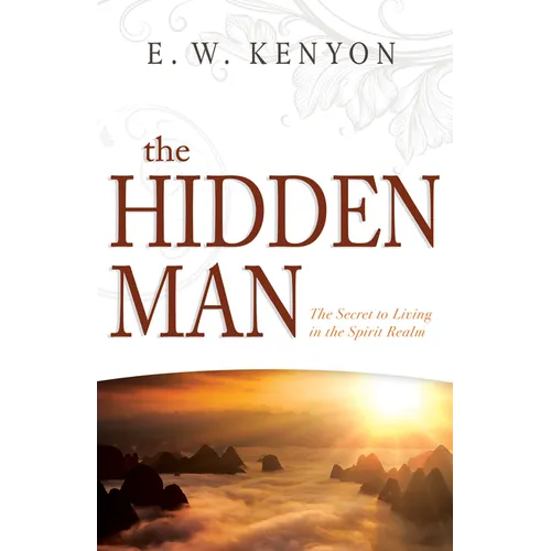 The Hidden Man: The Secret to Living in the Spirit Realm - Paperback