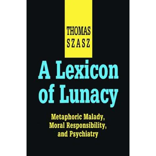 A Lexicon of Lunacy: Metaphoric Malady, Moral Responsibility and Psychiatry - Paperback