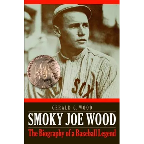 Smoky Joe Wood: The Biography of a Baseball Legend - Paperback