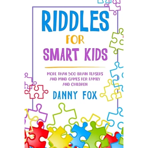 Riddles for Smart Kids: More Than 500 Brain Teasers and Mind Games for Family and Children - Paperback