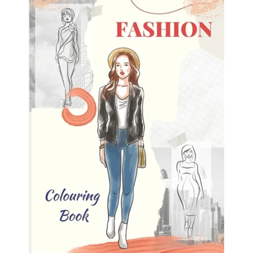 Fashion Colouring Book: for girls, teens, and adults of all ages who love fashion. - Paperback
