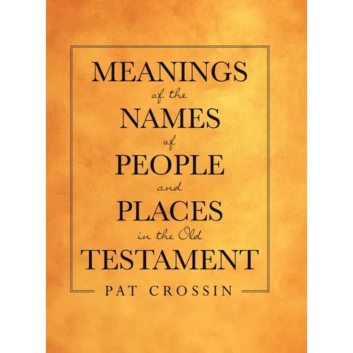 Meanings of the Names of People and Places in the Old Testament - Hardcover