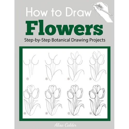 How to Draw Flowers: Step-by-Step Botanical Drawing Projects - Paperback