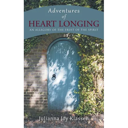 Adventures of Heart Longing: An Allegory of the Fruit of the Spirit - Paperback