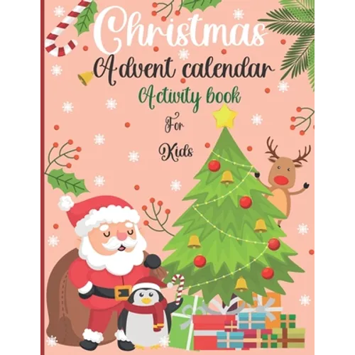 Christmas Advent Calendar Activity Book For Kids: : A Fun Countdown To Christmas Coloring Pages & Mazes & Word Searches & Letters To Santa For Kids .. - Paperback