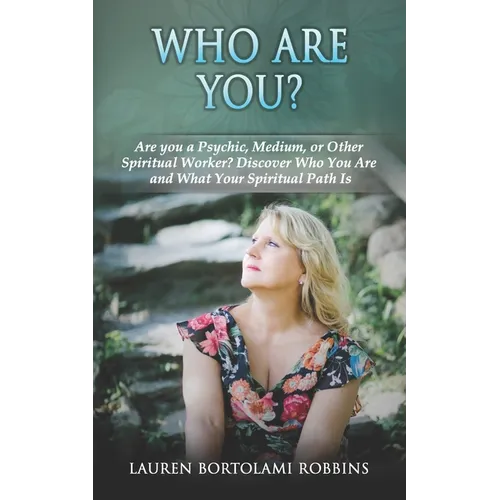 Who Are You?: Are You a Psychic, Medium, or Other Spiritual Worker? Discover Who You Are and What Your Spiritual Path Is - Paperback