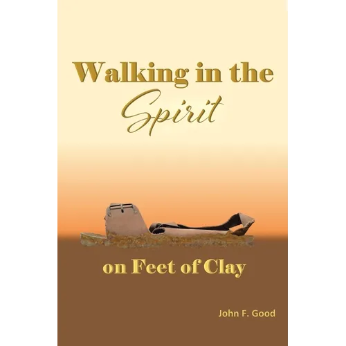 Walking in the Spirit on Feet of Clay - Paperback