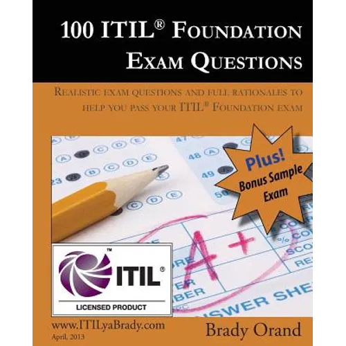 100 ITIL Foundation Exam Questions: Pass Your ITIL Foundation Exam - Paperback