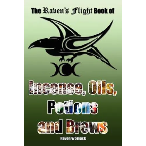 The Raven's Flight Book of Incense, Oils, Potions and Brews - Paperback