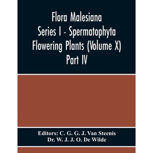 Flora Malesiana Series I - Spermatophyta Flowering Plants (Volume X) Part Iv - Paperback