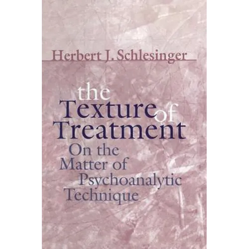The Texture of Treatment: On the Matter of Psychoanalytic Technique - Paperback