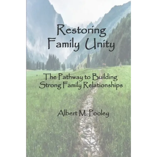 Restoring Family Unity: The Pathway to Building Strong Family Relationships - Paperback