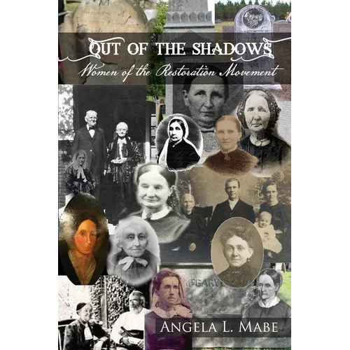 Out of the Shadows: Women of the Restoration Movement - Paperback