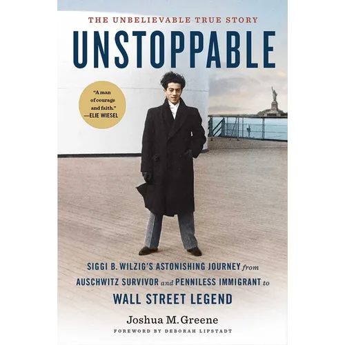 Unstoppable: Siggi B. Wilzig's Astonishing Journey from Auschwitz Survivor and Penniless Immigrant to Wall Street Legend - Hardcover