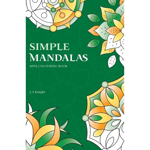 Simple Mandalas Mini Colouring Book: 50 Easy Travel Size Mandala Designs For Fun and Relaxation - Paperback