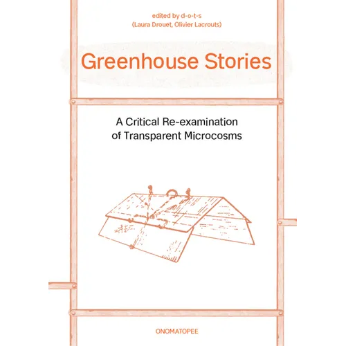Greenhouse Stories: A Critical Re-Examination of Transparent Microcosms - Paperback
