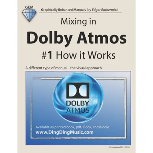 Mixing in Dolby Atmos - #1 How it Works: A different type of manual - the visual approach - Paperback