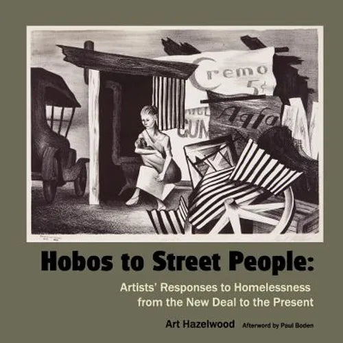 Hobos to Street People: Artists' Responses to Homelessness from the New Deal to the Present - Paperback