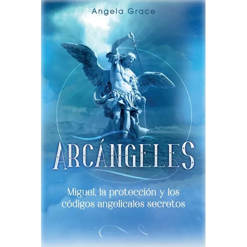 Arcángeles: Miguel, la protección y los códigos angelicales secretos - Paperback