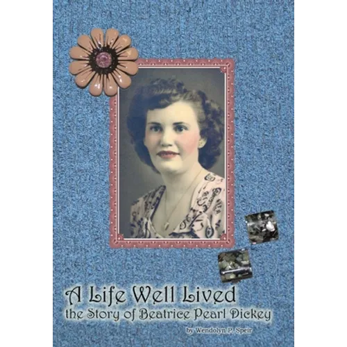 A Life Well Lived: The Story of Beatrice Pearl Dickey - Hardcover