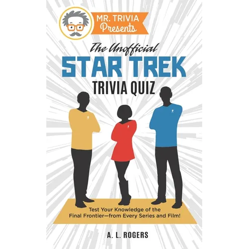 Mr. Trivia Presents: The Unofficial Star Trek Trivia Quiz: Test Your Knowledge of the Final Frontier--from Every Series and Film! - Paperback