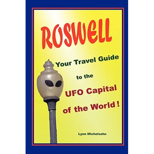 Roswell, Your Travel Guide to the UFO Capital of the World! - Paperback