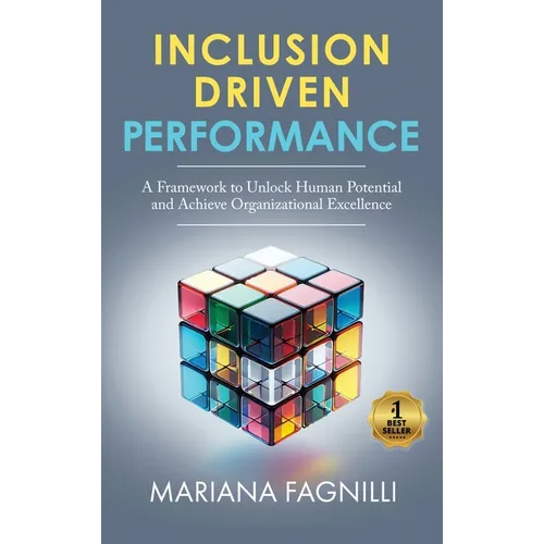 Inclusion Driven Performance: A Framework to Unlock Human Potential and Achieve Organizational Excellence - Hardcover