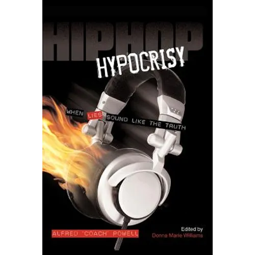Hip Hop Hypocrisy: When Lies Sound Like the Truth - Paperback