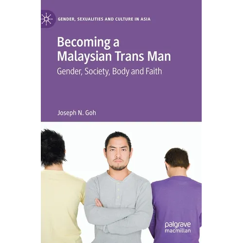 Becoming a Malaysian Trans Man: Gender, Society, Body and Faith - Hardcover