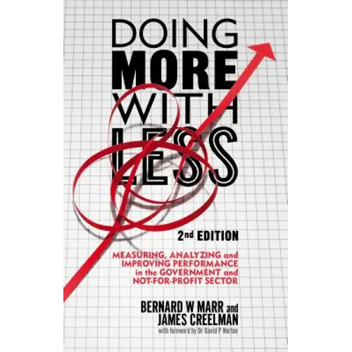 Doing More with Less: Measuring, Analyzing and Improving Performance in the Not-For-Profit and Government Sectors - Hardcover