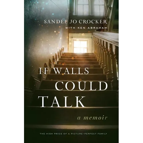 If Walls Could Talk: The High Price of a Picture-Perfect Family - Hardcover