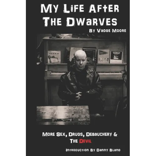 My Life After The Dwarves: More Sex, Drugs, Debauchery & The Devil - Paperback