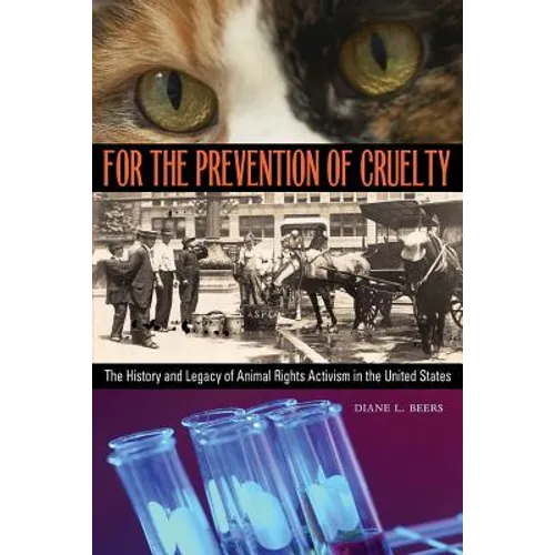 For the Prevention of Cruelty: The History and Legacy of Animal Rights Activism in the United States - Paperback