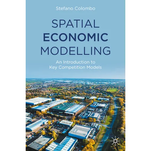 Spatial Economic Modelling: An Introduction to Key Competition Models - Paperback