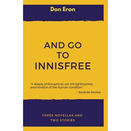 And Go to Innisfree: Three Novellas and Two Stories - Paperback
