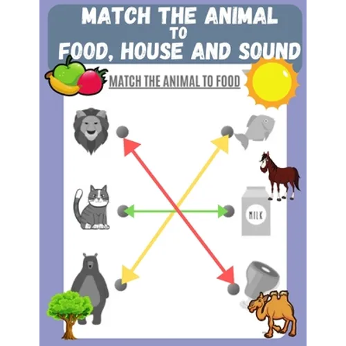 Match the Animal to Food, House and Sound: Activity book for Kids, Pre K to Kindergarten, Ages 3 - 6, Matching and Identifying, Children's fun Workboo - Paperback
