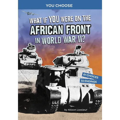 What If You Were on the African Front in World War II?: An Interactive History Adventure - Hardcover